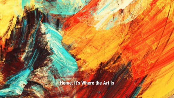 Home, It's Where the Art Is