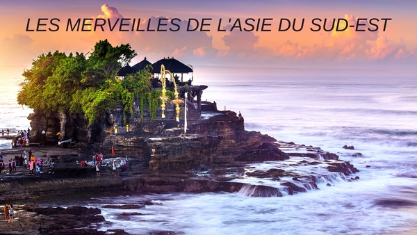 Les merveilles de l'Asie du Sud-Est