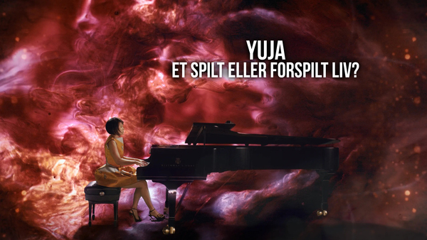 Yuja: Et spilt eller forspilt liv?