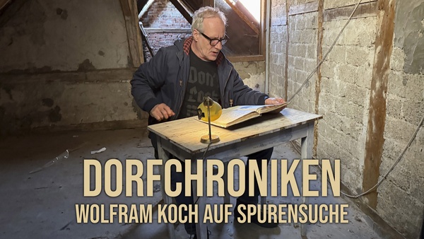 Dorfchroniken - Wolfram Koch auf Spurensuche