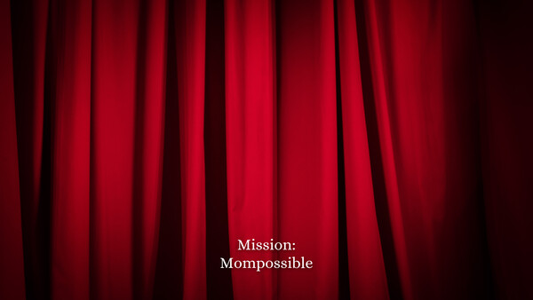 Mission: Mompossible