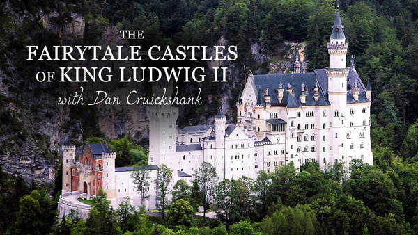 The Fairytale Castles of King Ludwig II with Dan Cruickshank