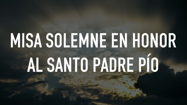 Misa Solemne en honor al Santo Padre Pío