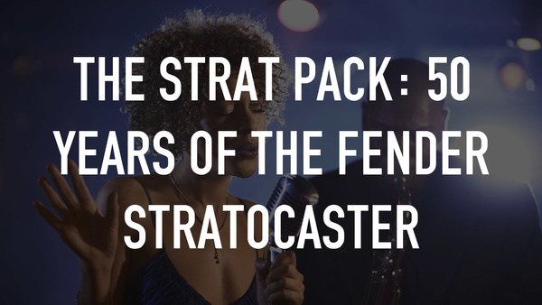 The Strat Pack: 50 Years of the Fender Stratocaster