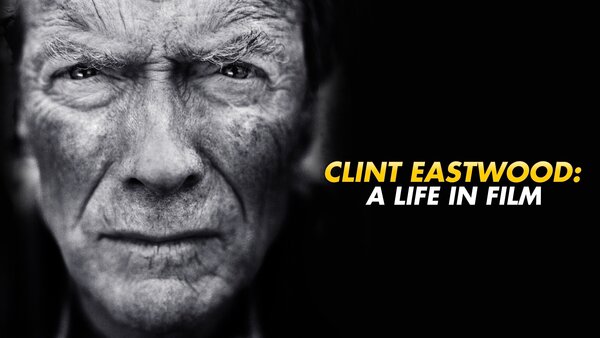 Clint Eastwood: A Life in Film