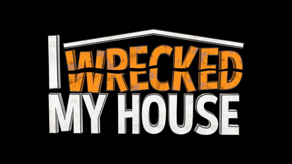 I Wrecked My House
