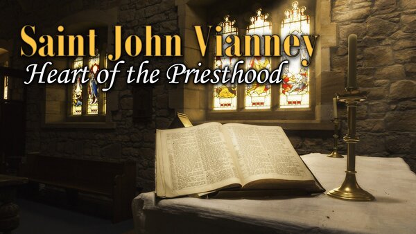 Saint John Vianney - Heart of the Priesthood