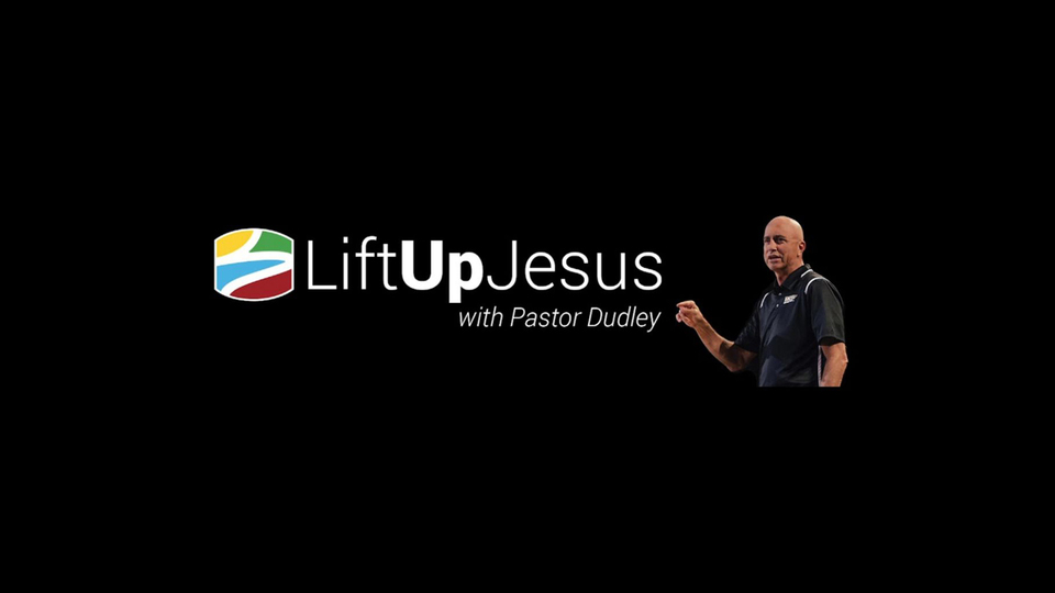 Lift Up Jesus with Pastor Dudley