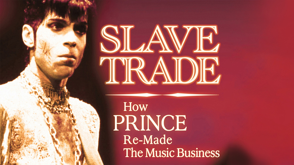 Slave Trade: How Prince Re-Made the Music Business