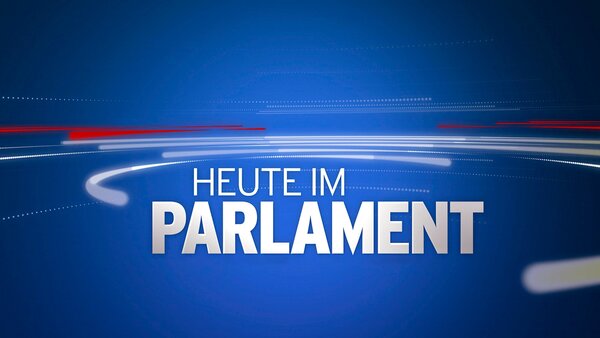 Heute im Parlament