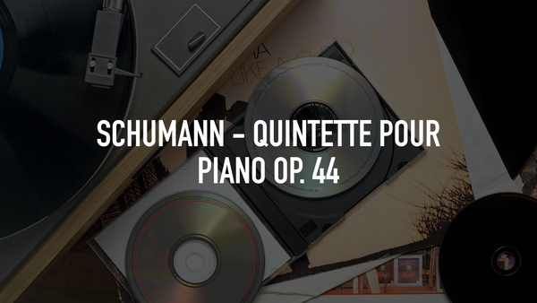 Schumann - Quintette pour piano Op. 44