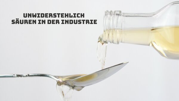 Unwiderstehlich - Säuren in der Industrie