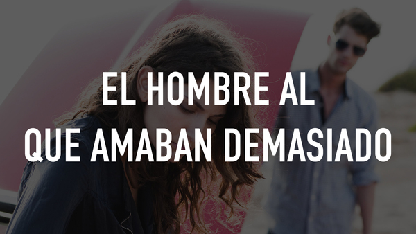 El hombre al que amaban demasiado