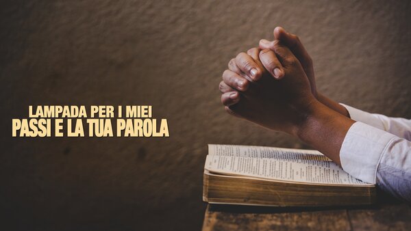 Lampada per i miei passi è la tua parola
