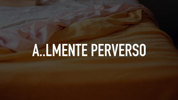 A..lmente Perverso