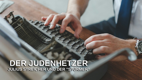 Der Judenhetzer - Julius Streicher und der "Stürmer"