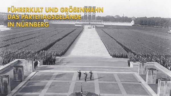 Führerkult und Größenwahn: Das Parteitagsgelände in Nürnberg