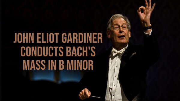 John Eliot Gardiner Conducts Bach's Mass In B Minor