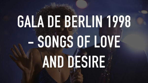Gala de Berlin 1998 - Songs of Love and Desire