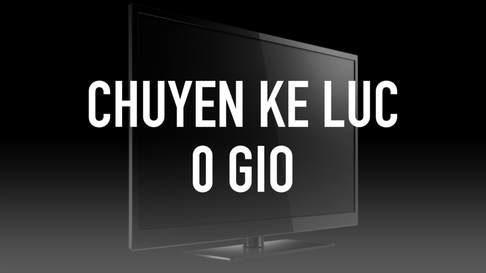 Chuyen Ke Luc 0 Gio