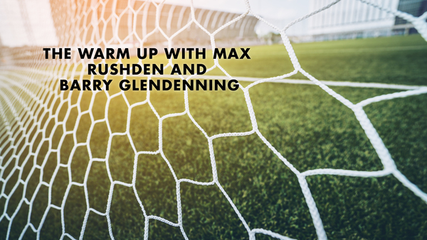 Live: The Warm Up with Max Rushden and Barry Glendenning