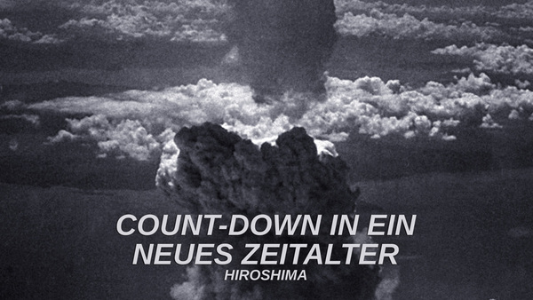 Count-Down in ein neues Zeitalter: Hiroshima