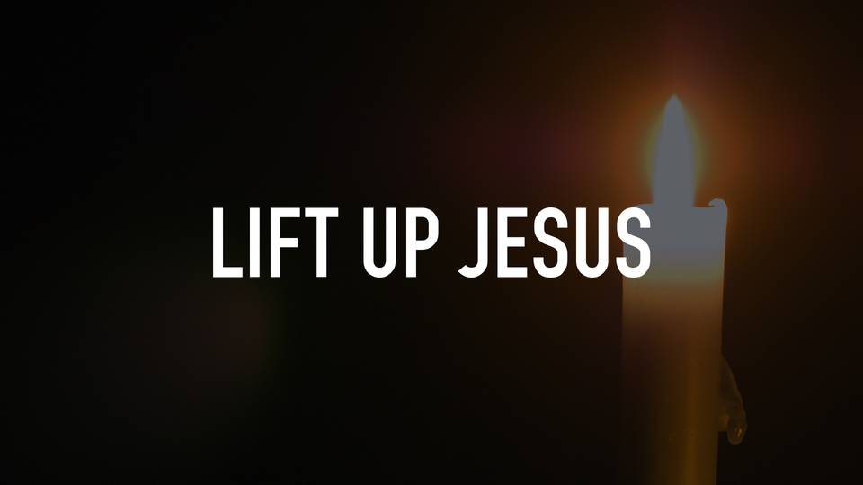 Lift Up Jesus