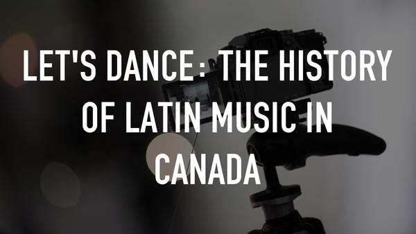 Let's Dance: The History Of Latin Music In Canada