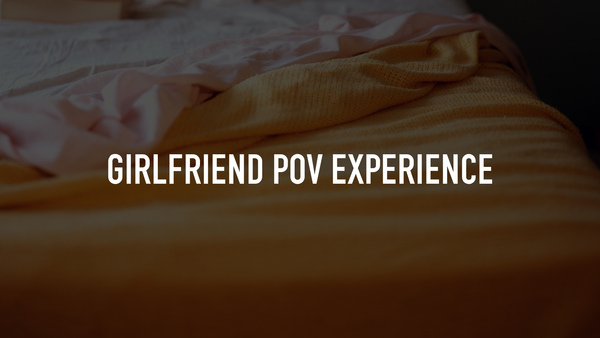Girlfriend POV Experience