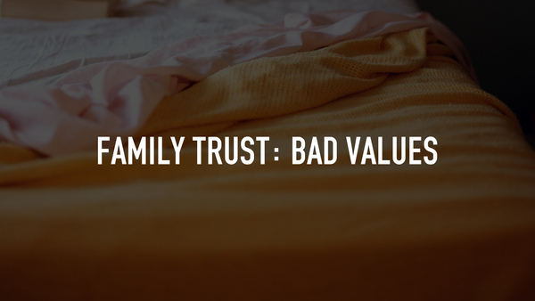 Family Trust: Bad Values