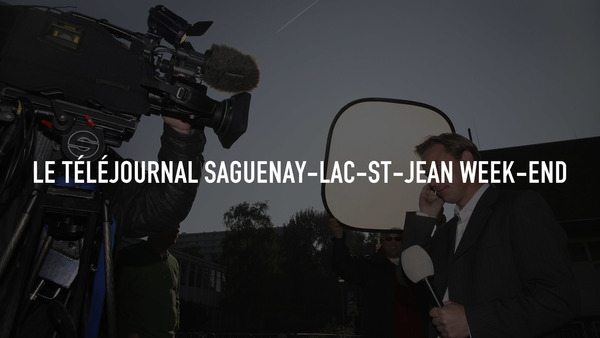 Live: Le téléjournal Saguenay-Lac-St-Jean week-end