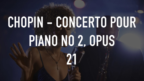 Chopin - Concerto pour piano no 2, Opus 21