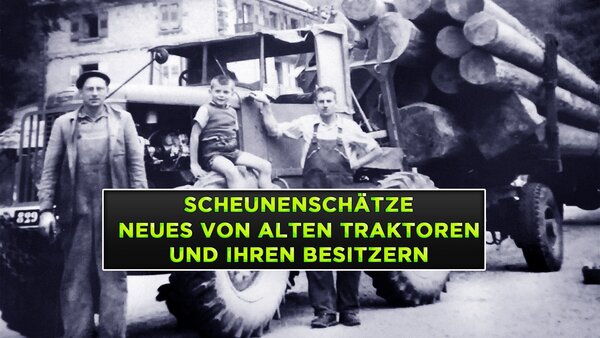 Scheunenschätze - Neues von alten Traktoren und ihren Besitzern