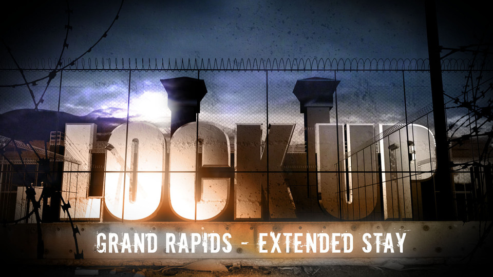 Lockup: Grand Rapids: Extended Stay