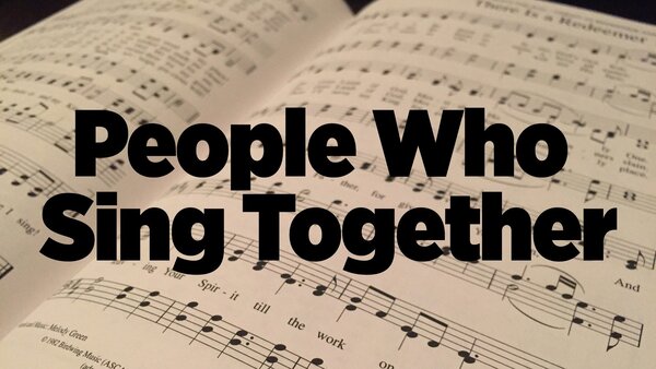 People Who Sing Together