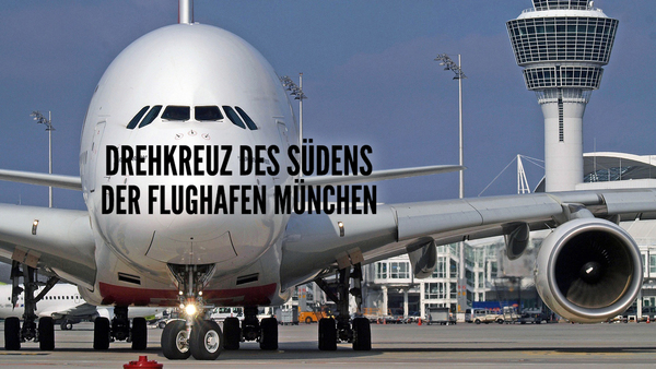 Drehkreuz des Südens - Der Flughafen München