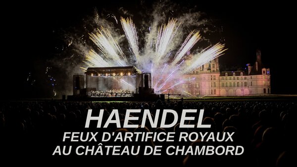 Haendel - Feux d'artifice royaux au Château de Chambord