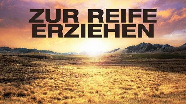 Zur Reife erziehen