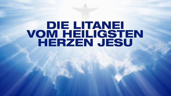 Die Litanei vom heiligsten Herzen Jesu
