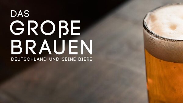 Das große Brauen - Deutschland und seine Biere