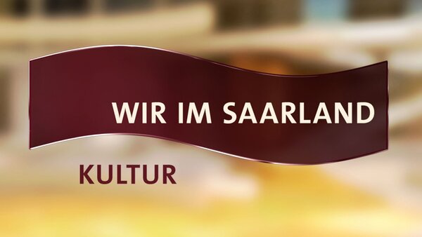 Wir im Saarland - Kultur