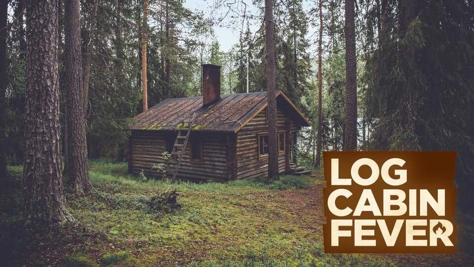 Log Cabin Fever
