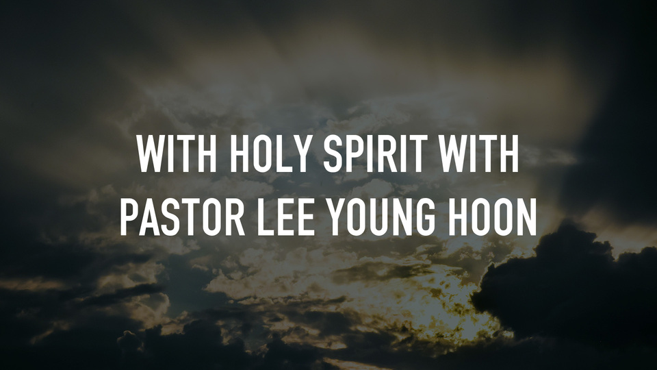 With Holy Spirit with Pastor Lee Young Hoon