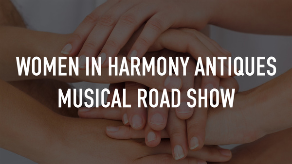 Women in Harmony Antiques Musical Road Show