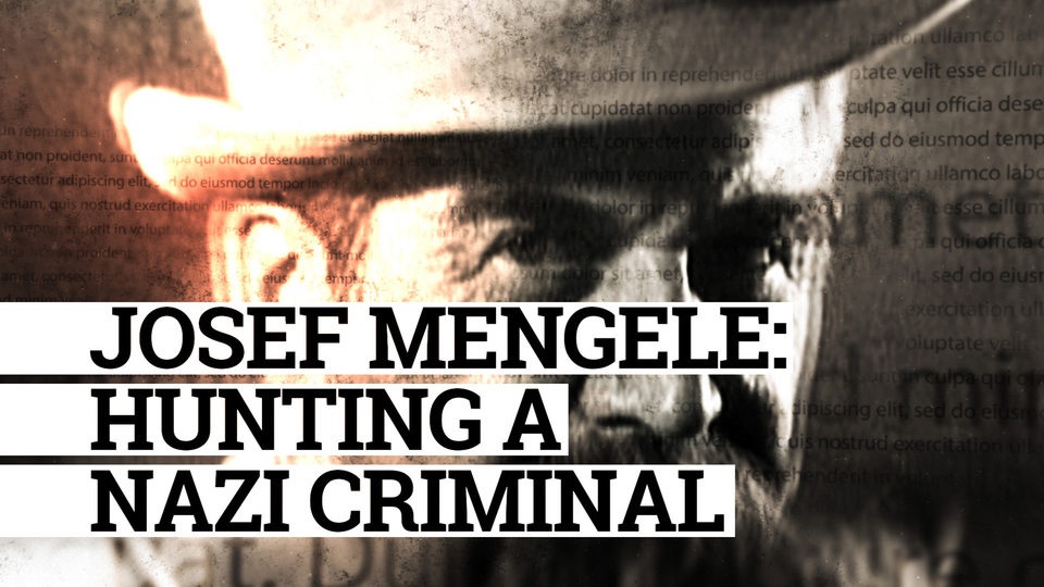 Josef Mengele: Hunting a Nazi Criminal
