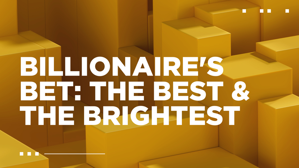 A Billionaire's Bet: The Best & Brightest