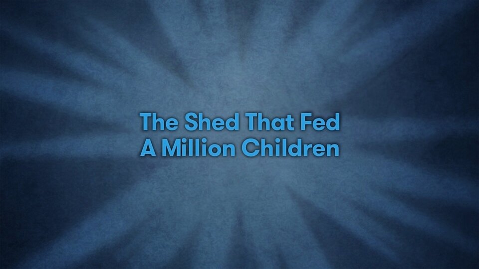 The Shed That Fed a Million Children
