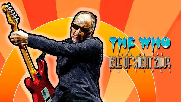 The Who: Live At The Isle Of Wight Festival 2004