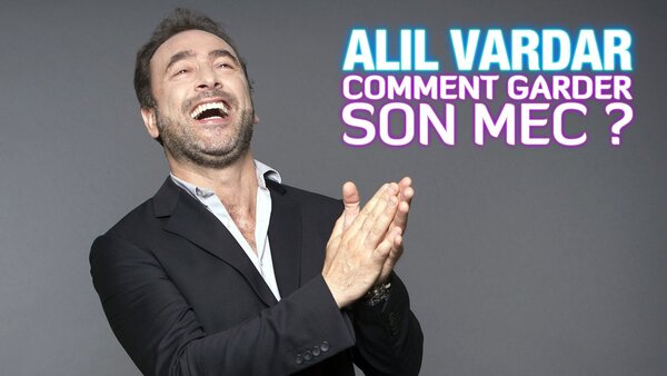 Alil Vardar : comment garder son mec ?