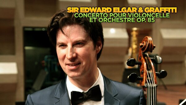 Sir Edward Elgar & Graffiti : concerto pour violoncelle et orchestre op. 85